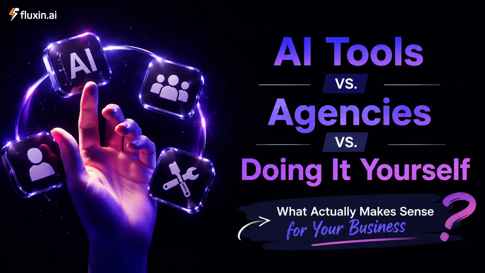AI Tools vs. Agencies vs. Doing It Yourself: What Actually Makes Sense for Your Business